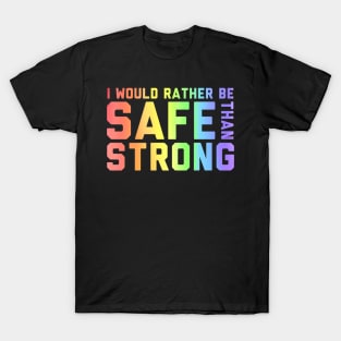 Rather Safe Than Strong T-Shirt